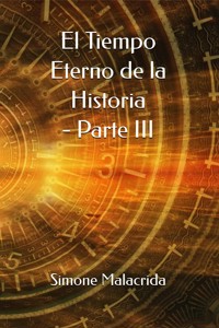El Tiempo Eterno de la Historia - Parte III - Simone Malacrida - E-Book