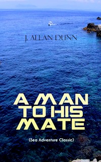 A MAN TO HIS MATE (Sea Adventure Classic) - J. Allan Dunn - E-Book