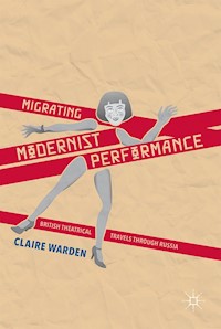 Migrating Modernist Performance - Claire Warden - E-Book