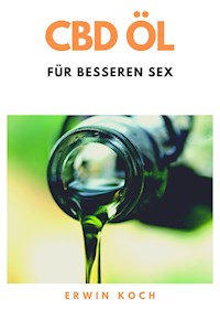 CBD Öl für besseren Sex - Koch Erwin - E-Book
