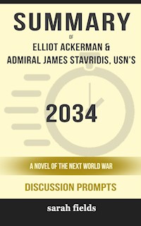 Summary of 2034: A Novel of the Next World War by Elliot Ackerman and Admiral James Stavridis : Discussion Prompts - Sarah Fields - E-Book