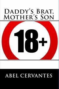 Daddy's Brat, Mother's Son - Abel Cervantes - E-Book
