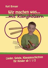 Wir machen was mit Klanghölzern - Kati Breuer - E-Book