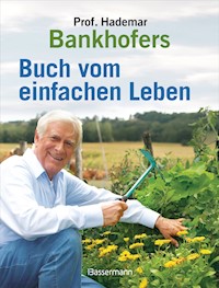 Professor Hademar Bankhofers Buch vom einfachen Leben. Natürlich, nachhaltig, gesund - Hademar Bankhofer - E-Book