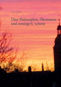 Über Philosophen, Ökonomen und sonstige G´scheite - Günter Schmieder - E-Book