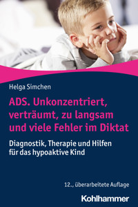 ADS. Unkonzentriert, verträumt, zu langsam und viele Fehler im Diktat - Helga Simchen - E-Book