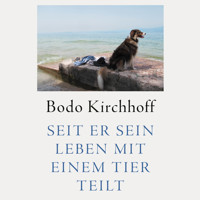 Seit er sein Leben mit einem Tier teilt - Bodo Kirchhoff - Hörbuch