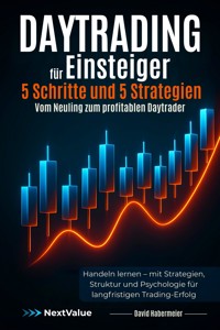 Daytrading für Einsteiger – 5 Schritte und 5 Strategien – Vom Neuling zum profitablen Daytrader - David Habermeier - E-Book
