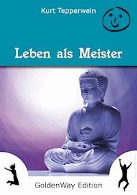 Leben als Meister - Kurt Tepperwein - E-Book