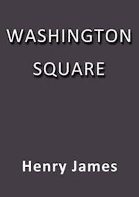 Washington Square - Henry James - E-Book