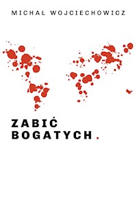 Zabić bogatych - Michał Wojciechowicz - E-Book