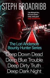 The Lori Anderson Bounty Hunter Series (Books 1-4 in the nail-biting, high-octane, utterly believable series: Deep Down Dead, Deep Blue Trouble, Deep Dirty Truth and Deep Dark Night) - Steph Broadribb - E-Book