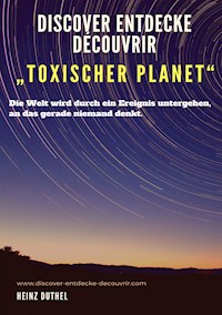 Discover Entdecke Découvrir "Toxischer Planet" - Heinz Duthel - E-Book