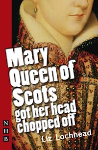 Mary Queen of Scots Got Her Head Chopped Off - Liz Lochhead - E-Book