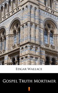 Gospel Truth Mortimer - Edgar Wallace - E-Book