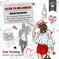 Millionenerbe "Sweet Danny" sucht süße Versuchung zwecks zartschmelzender Fusion - Catch the Millionaire, Band 2 (Ungekürzt) - Lisa Torberg - Hörbuch