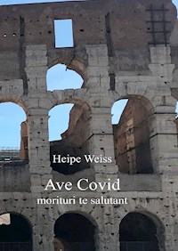 Ave Covid morituri te salutant - Heipe Weiss - E-Book
