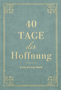 40 Tage der Hoffnung - Paul David Tripp - E-Book