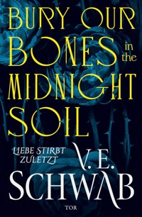 Bury Our Bones in the Midnight Soil - V. E. Schwab - E-Book