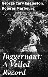 Juggernaut: A Veiled Record - George Cary Eggleston - E-Book