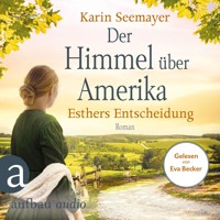 Der Himmel über Amerika - Esthers Entscheidung - Die Amish-Saga, Band 2 (Ungekürzt) - Karin Seemayer - Hörbuch