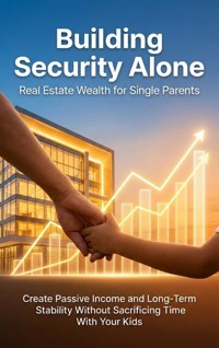 Building Security Alone: Real Estate Wealth for Single Parents - Mia Harrington - E-Book
