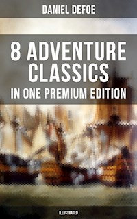 8 ADVENTURE CLASSICS IN ONE PREMIUM EDITION (Illustrated) - Daniel Defoe - E-Book