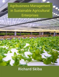 Agribusiness Management in Sustainable Agricultural Enterprises - Richard Skiba - E-Book