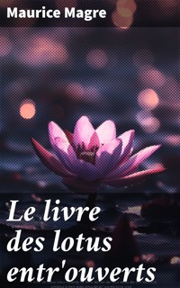 Le livre des lotus entr'ouverts - Maurice Magre - E-Book