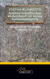 Antiherrschaftlicher Widerstand ist keine Systemkategorie - Stefan Blankertz - E-Book