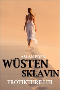 Wüstensklavin - ErotikThriller - Aslan Eden - E-Book