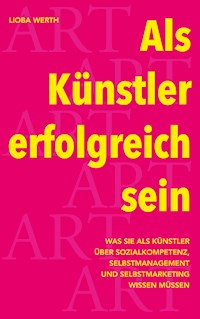 Als Künstler erfolgreich sein - Lioba Werth - E-Book