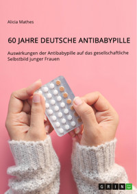 60 Jahre deutsche Antibabypille - Alicia Mathes - E-Book