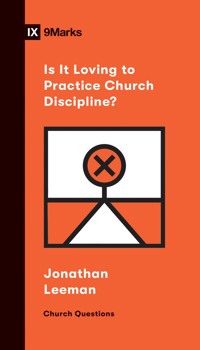 Is It Loving to Practice Church Discipline? - Jonathan Leeman - E-Book