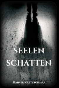 Seelenschatten - Rainer Kretzschmar - E-Book