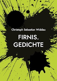 Firnis. - Christoph Sebastian Widdau - E-Book