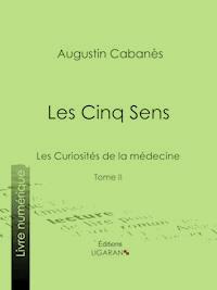 Les Cinq Sens - Augustin Cabanès - E-Book