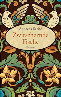 Zwitschernde Fische - Andreas Séché - E-Book