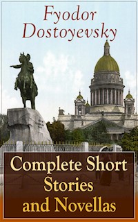 Complete Short Stories and Novellas of Fyodor Dostoyevsky - Fyodor Dostoyevsky - E-Book
