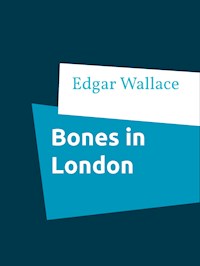 Bones in London - Edgar Wallace - E-Book