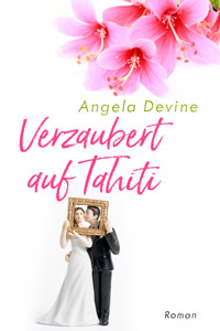 Verzaubert auf Tahiti - Angela Devine - E-Book