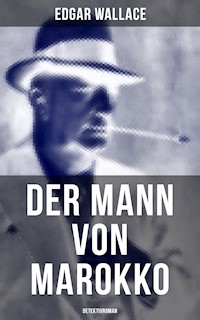 Der Mann von Marokko (Detektivroman) - Edgar Wallace - E-Book