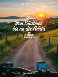 Panorama & Genuss – Von Südtirol bis an die Adria - Georg Weindl - E-Book