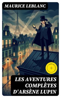 Les aventures complètes d'Arsène Lupin - Maurice Leblanc - E-Book