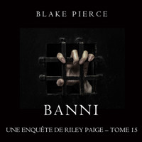 Banni (Les Enquêtes de Riley Page– Tome 15) - Blake Pierce - Hörbuch