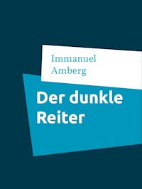 Der dunkle Reiter - Immanuel Amberg - E-Book