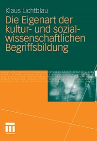 Die Eigenart der kultur- und sozialwissenschaftlichen Begriffsbildung - Klaus Lichtblau - E-Book