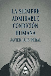 La siempre admirable condición humana - Javier Luis Peral - E-Book