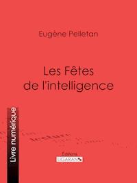Les Fêtes de l'intelligence - Eugène Pelletan - E-Book