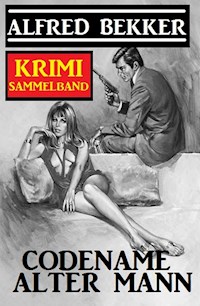 Codename Alter Mann: Krimi Sammelband - Alfred Bekker - E-Book